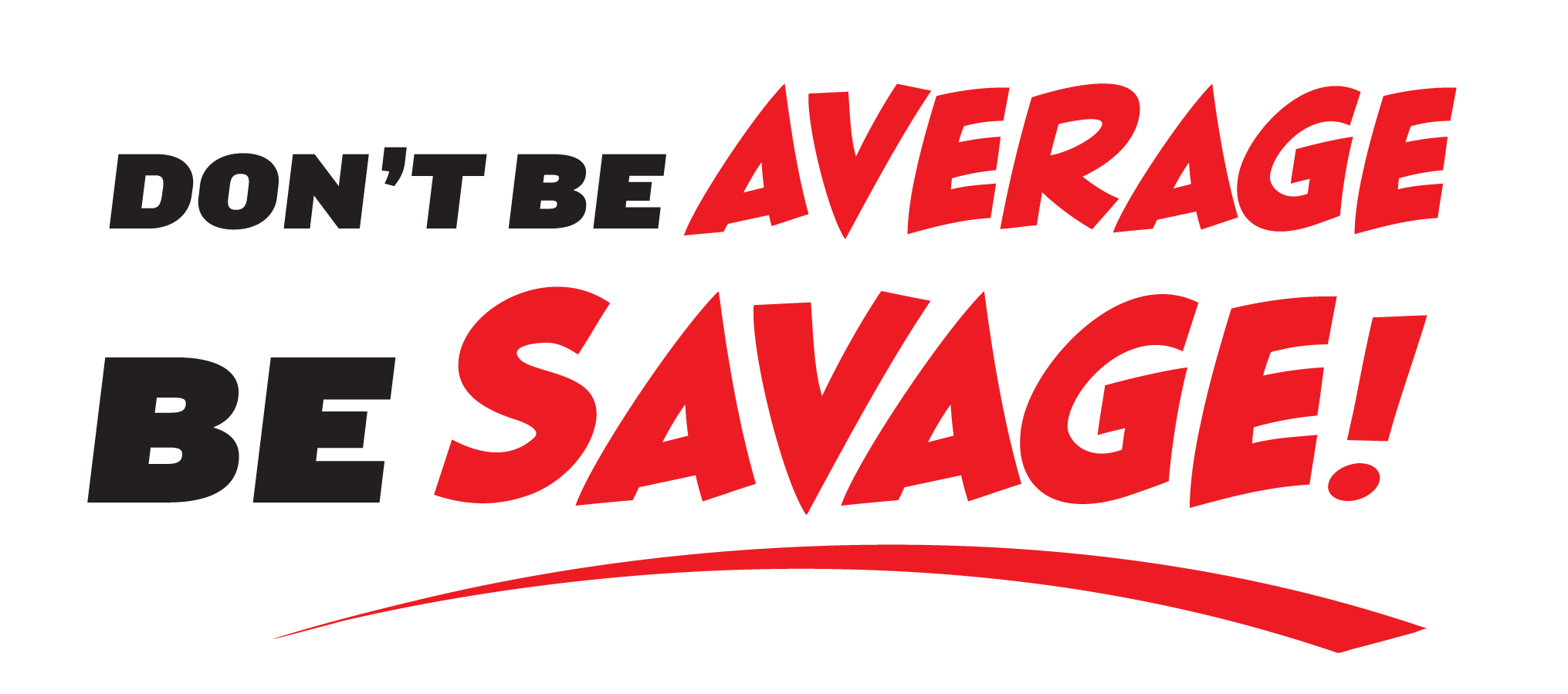 Don't Be Average. Be Savage